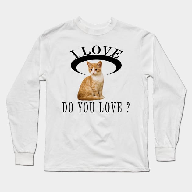 I Love Cat Do You Love Long Sleeve T-Shirt by Global Creation